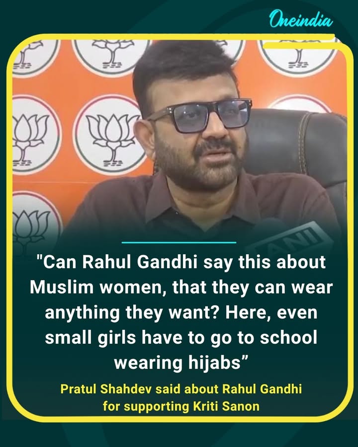 Pratul Shahdev questions Rahul Gandhi’s support for Kriti Sanon, asking whether the same freedom to “wear anything” would be extended to Muslim women, while pointing to hijab-wearing schoolgirls.