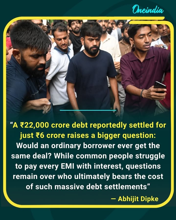 “If a ₹22,000 crore debt can reportedly be settled for ₹6 crore, why don’t ordinary borrowers get similar relief?” — Abhijit Dipke