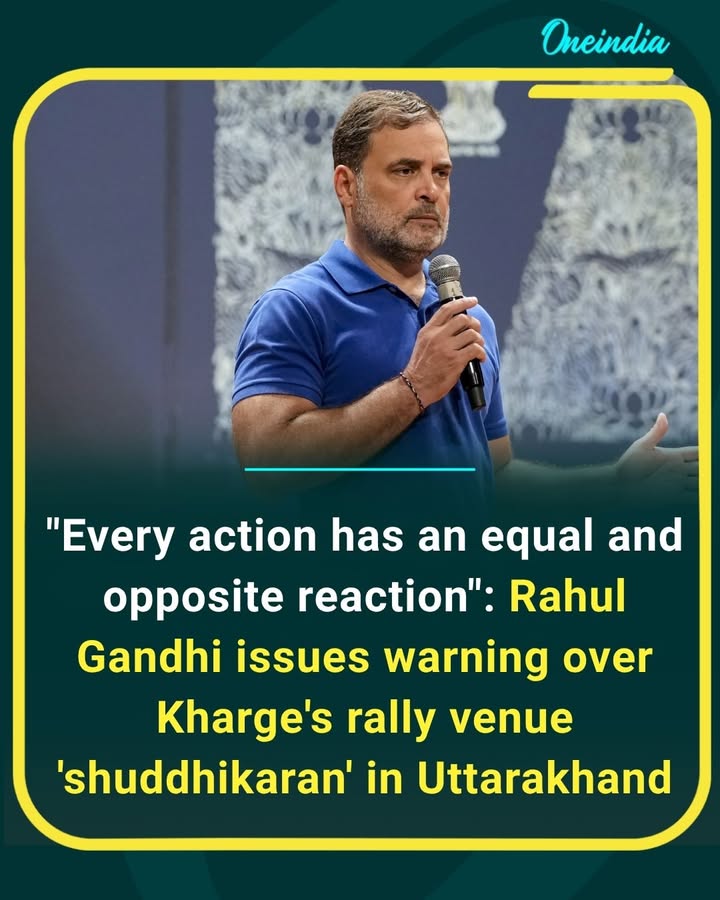 Rahul Gandhi warns of a strong political response over the alleged ‘shuddhikaran’ at Mallikarjun Kharge’s rally venue in Uttarakhand, saying, “Every action has an equal and opposite reaction.”