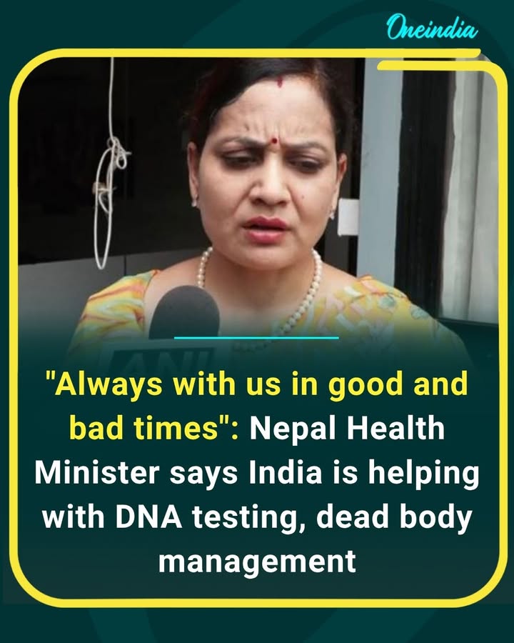 Nepal Health Minister expresses gratitude to India for standing by Nepal during difficult times, saying Indian authorities are assisting with DNA testing and the management and identification of deceased bodies.