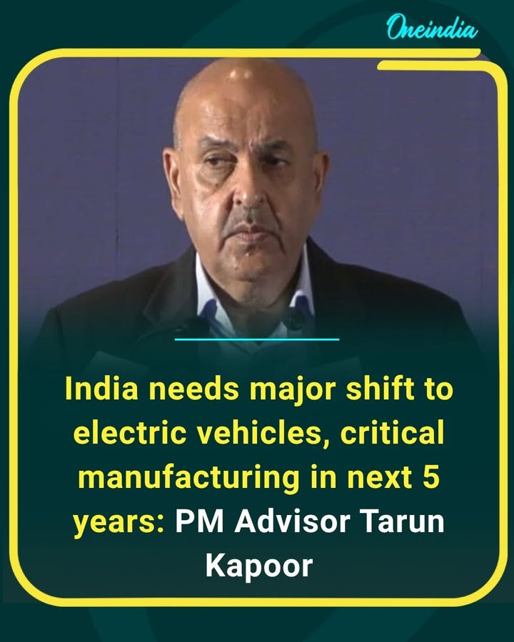 PM Advisor Tarun Kapoor calls for a decisive push towards EVs and stronger domestic manufacturing, stressing that the next five years will be crucial for India’s clean mobility and industrial growth.