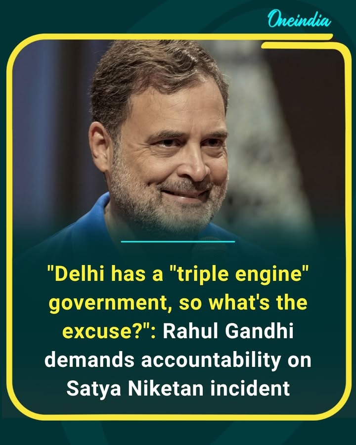 Rahul Gandhi has questioned the Delhi government’s accountability over the Satya Niketan incident, pointing to the city’s “triple-engine” government and asking why responsibility has not been fixed.
