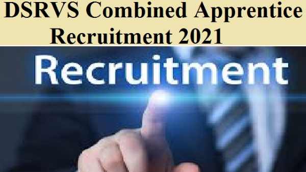 DSRVS Combined Apprentice Recruitment 2021 : how to apply online DSRVS Combined Apprentice Recruitment 2021 : how to apply online
