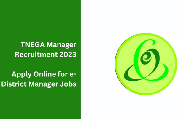 TNeGA e-District Manager Recruitment 2023; 8 vacancy, how to apply full details