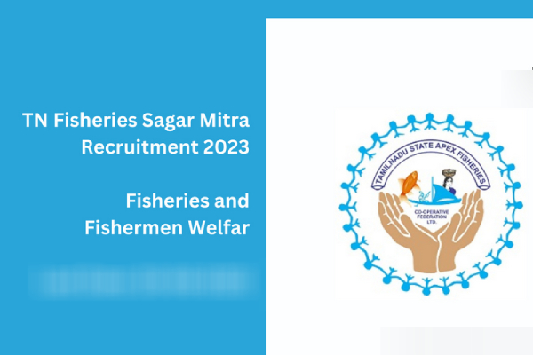 TN Fisher and Fishermen welfare department PMMSY recruitment 2023 for Sagar Mitraas in Chennai
