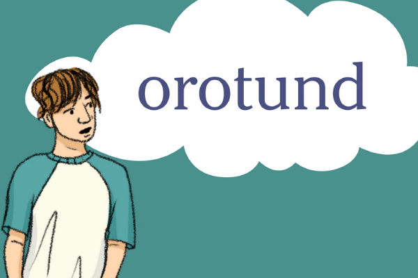 Do you know the meaning of the word orotund? : WORD OF the DAY 