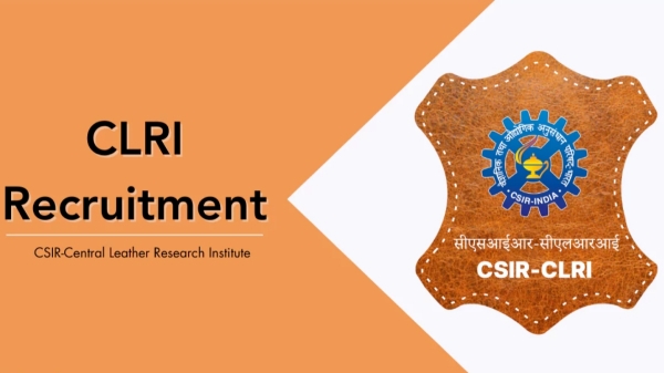 Chennai CSIR - CLRI Recruitment 2024 for Various post including project Associate - I