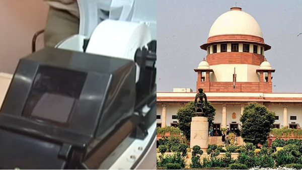 Supreme Court seeks complete report cross-verification of votes cast on EVM with paper slips generated through the VVPAT system
