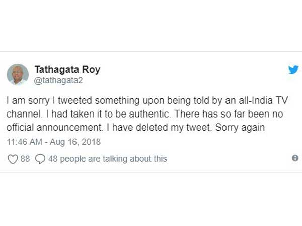 Tripura Governor Tathagata Roy announces Vajpayee is dead, then deletes tweet Tripura Governor Tathagata Roy announces Vajpayee is dead, then deletes tweet