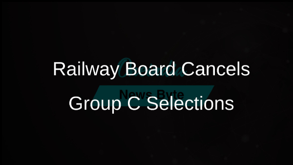 Railway Board has decided to cancel all pending Group C posts due to Irregularities