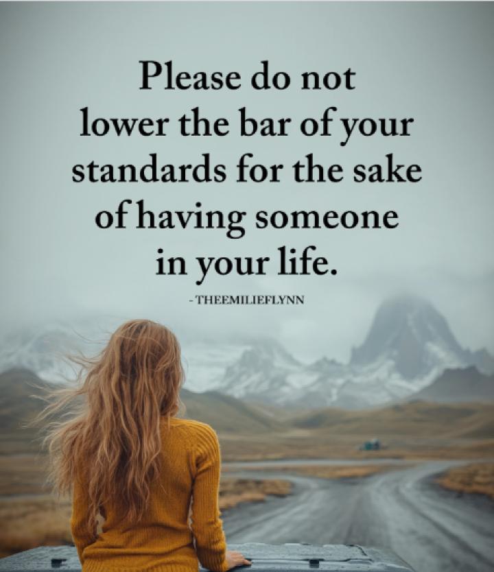 Please Do Not Lower The Bar of Your Standards.