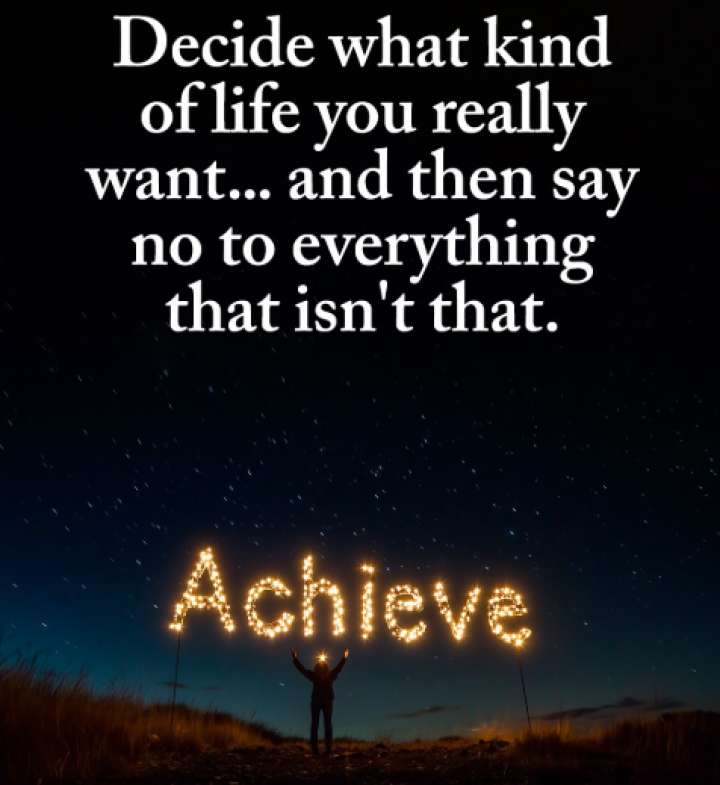 Decide What Kind of Life You Want.