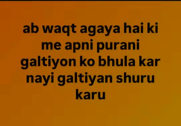 Ab samay aa gya hai nayi galatiyan karne ka