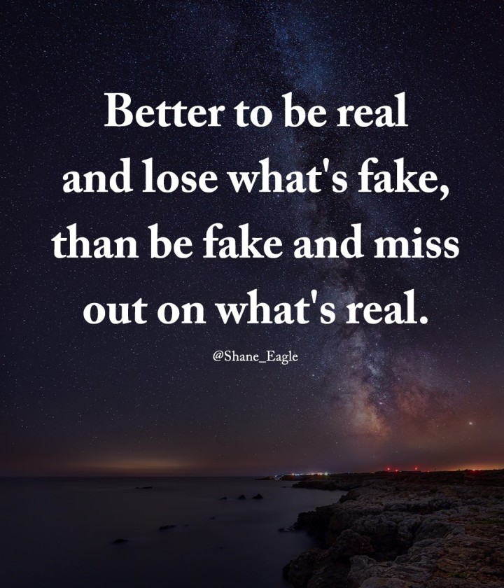 Better to be real.