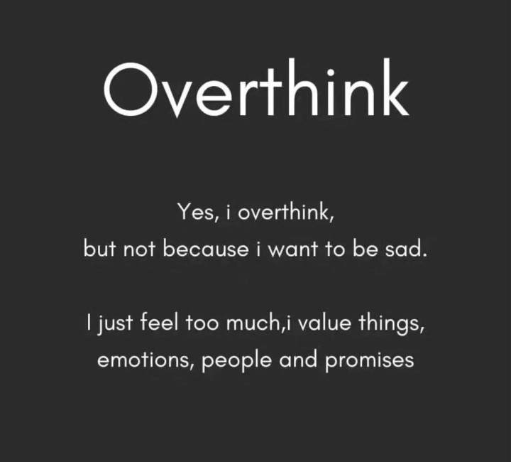 Yes i overthink