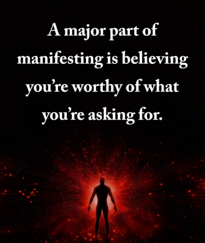 Believe you are worthy of what you are asking for.