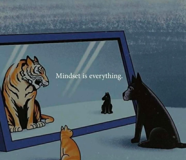 Mindset is everything.