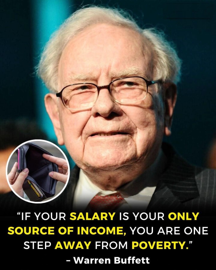 'IF YOUR SALARY IS YOUR ONLY SOURCE OF INCOME, YOU ARE ONE STEP AWAY FROM POVERTY.'