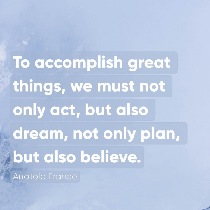 Act, Dream and Believe.