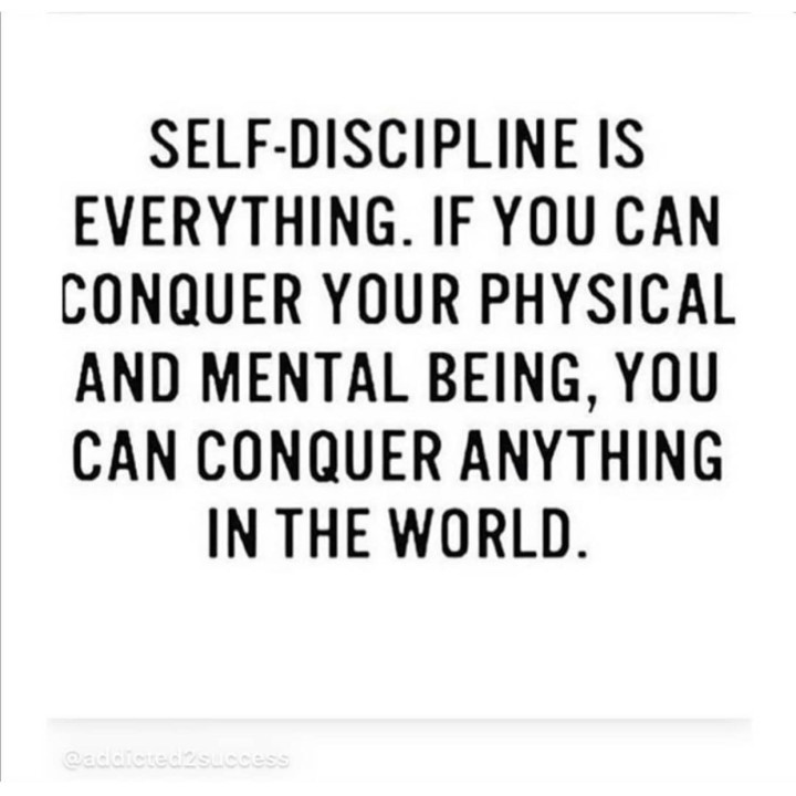 Self-discipline is everthing.