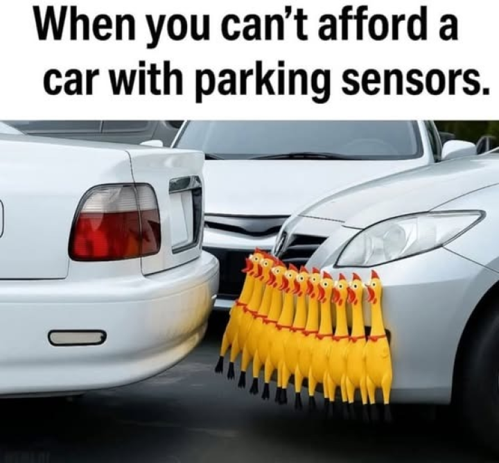 When you don't have a car parking sensor.