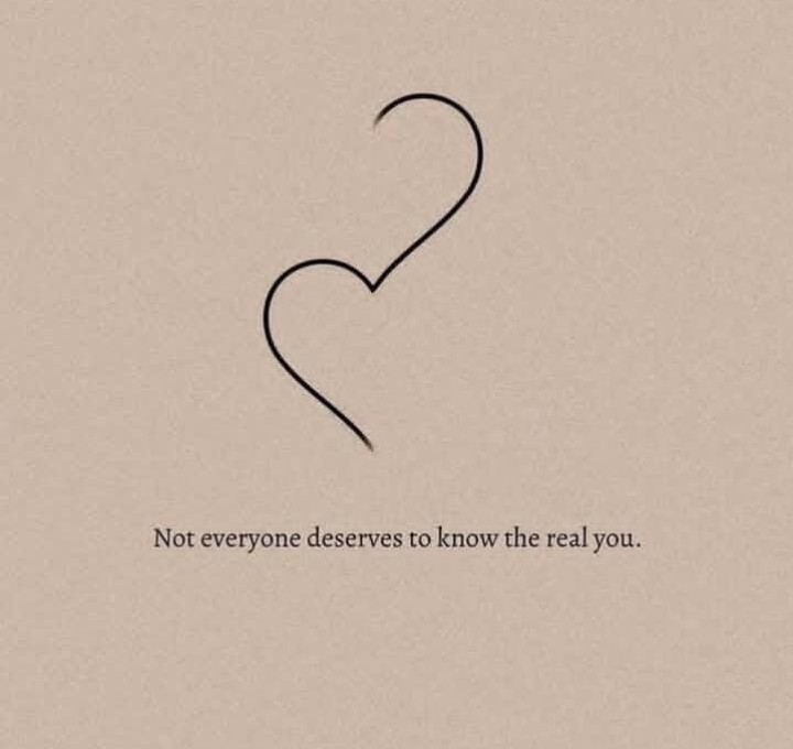 Not everyone deserves to know the real you