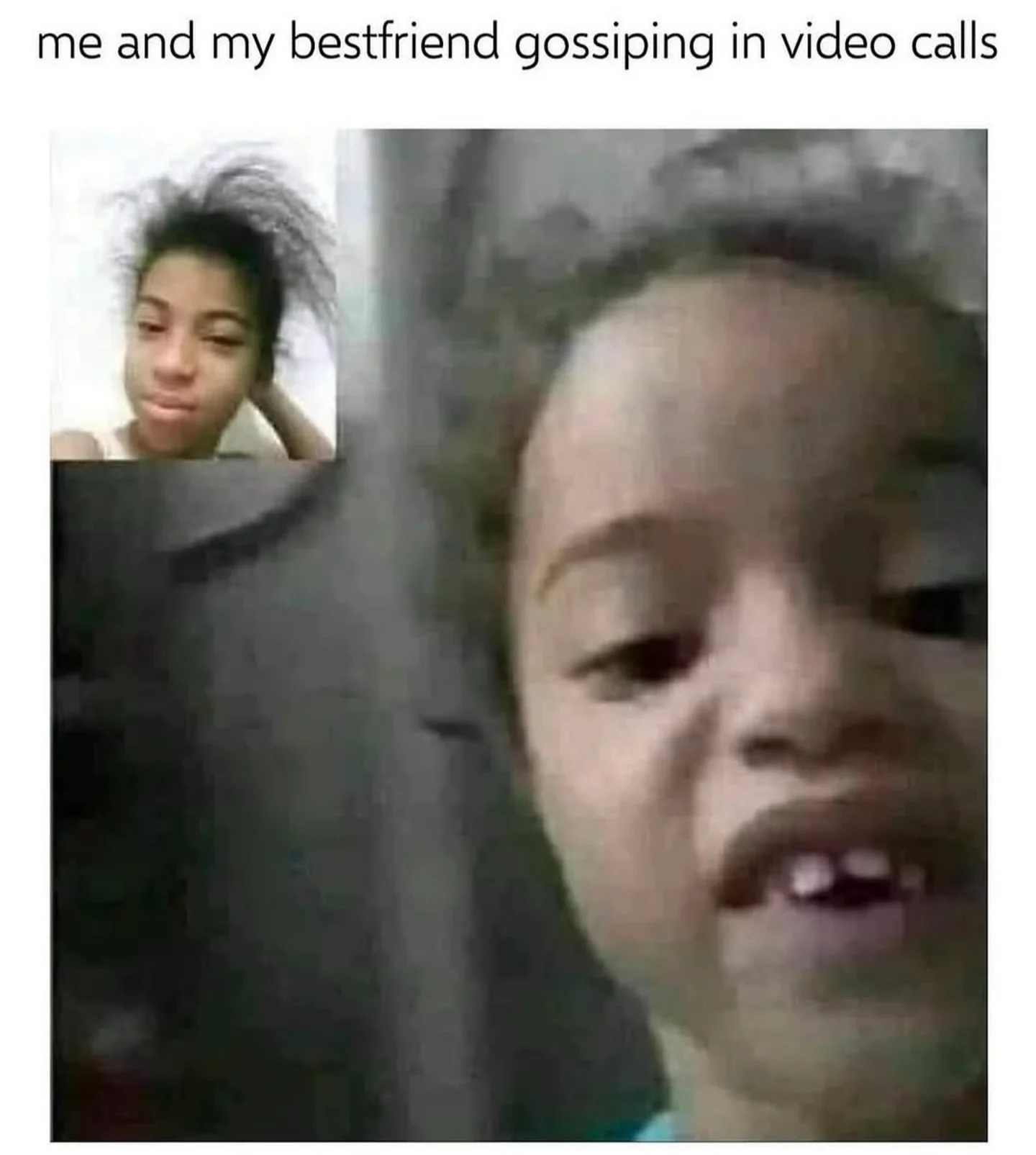 Gossiping in video calls.