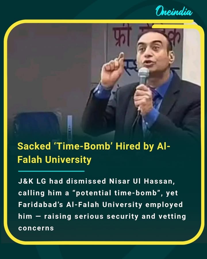 J&K LG had dismissed Nisar Ul Hassan, calling him a “potential time-bomb”, yet Faridabad’s Al-Falah University employed him — raising serious security and vetting concerns
