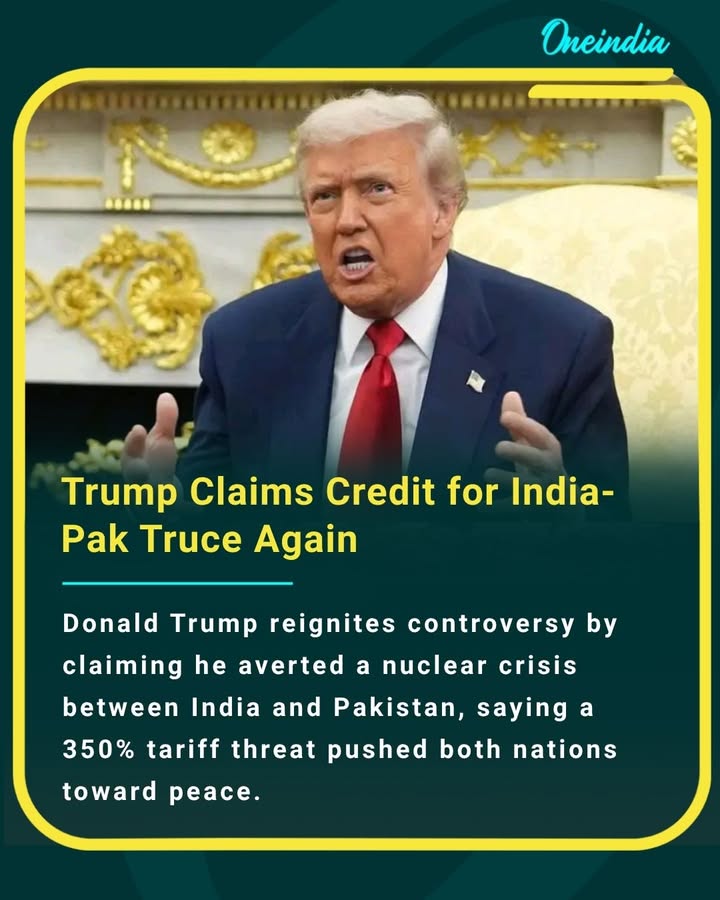 Donald Trump reignites controversy by claiming he averted a nuclear crisis between India and Pakistan, saying a 350% tariff threat pushed both nations toward peace