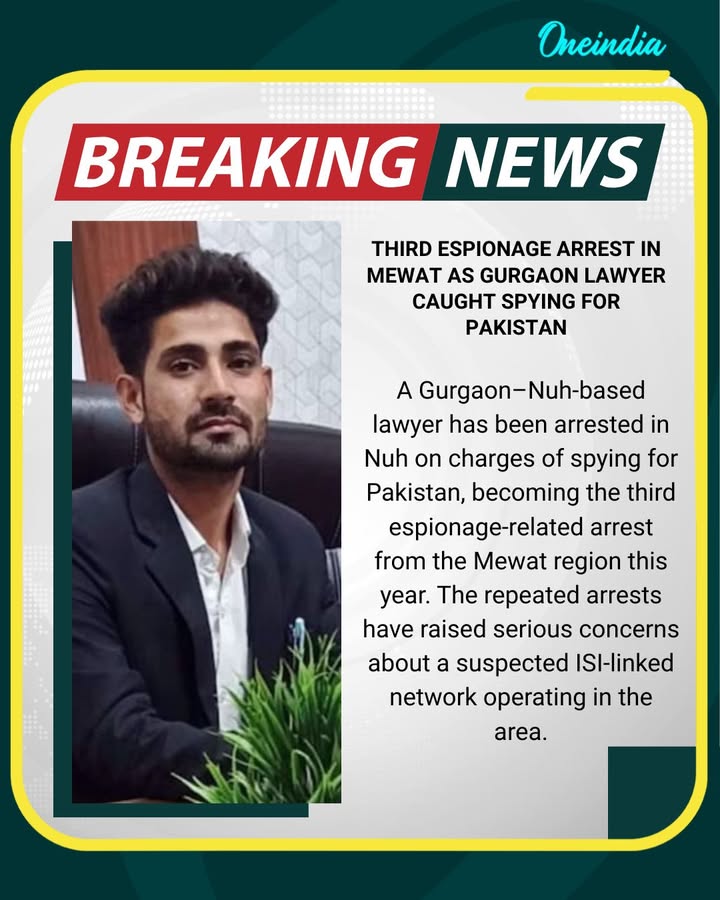 A Gurgaon–Nuh-based lawyer has been arrested in Nuh on charges of spying for Pakistan, becoming the third espionage-related arrest from the Mewat region this year. The repeated arrests have raised serious concerns about a suspected ISI-linked network operating in the area.