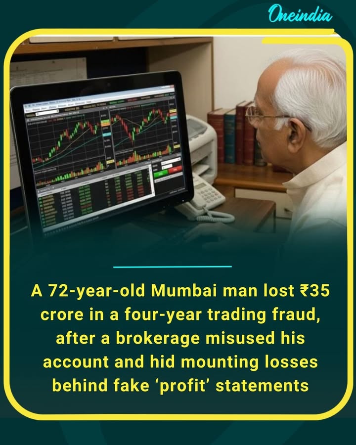 A 72-year-old Mumbai man lost ₹35 crore in a four-year trading fraud, after a brokerage misused his account and hid mounting losses behind fake ‘profit’ statements