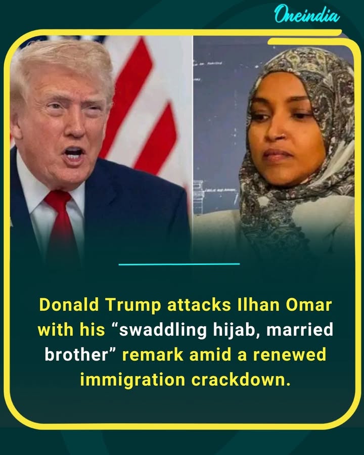 Donald Trump attacks Ilhan Omar with his “swaddling hijab, married brother” remark amid a renewed immigration crackdown.