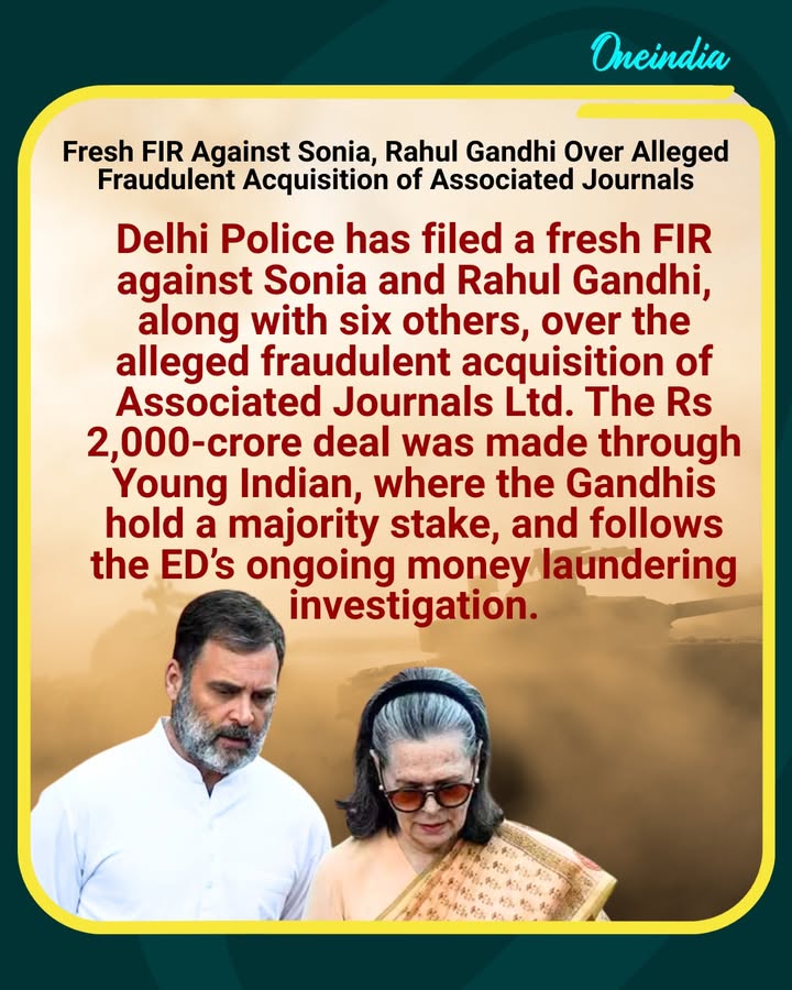 Delhi Police has filed a fresh FIR against Sonia and Rahul Gandhi, along with six others, over the alleged fraudulent acquisition of Associated Journals Ltd. The Rs 2,000-crore deal was made through Young Indian, where the Gandhis hold a majority stake, and follows the ED’s ongoing money laundering investigation.