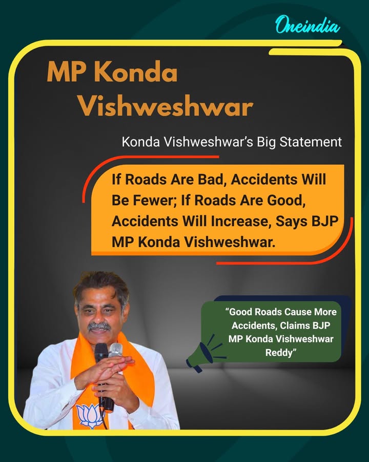 BJP MP Konda Vishweshwar Reddy sparked debate with his remark that better roads lead to more accidents, while bad roads reduce them. His unusual reasoning has drawn mixed reactions online, with many questioning the logic behind the statement.