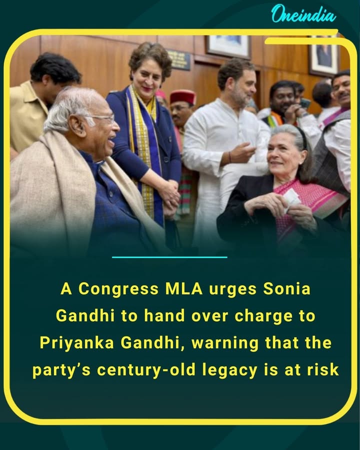 A Congress MLA urges Sonia Gandhi to hand over charge to Priyanka Gandhi, warning that the party’s century-old legacy is at risk
