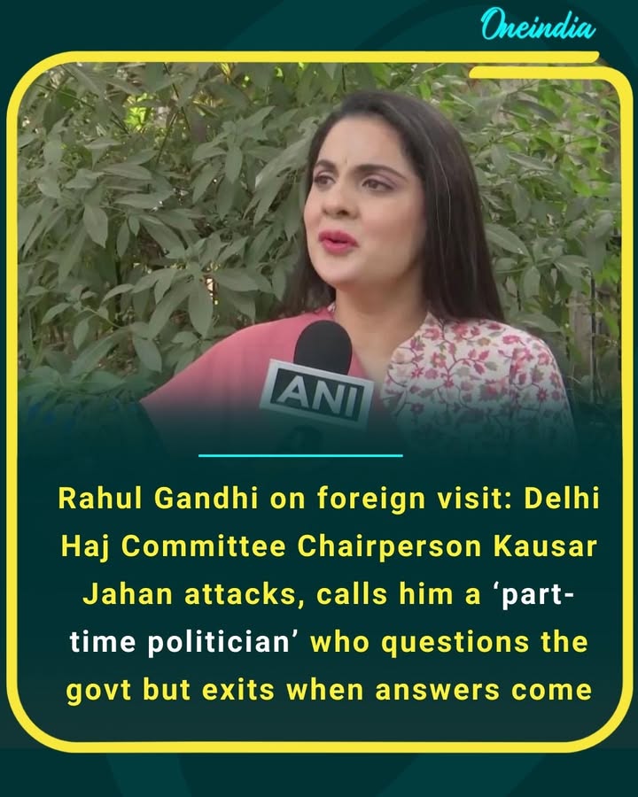 Rahul Gandhi on foreign visit: Delhi Haj Committee Chairperson Kausar Jahan attacks, calls him a ‘part-time politician’ who questions the govt but exits when answers come