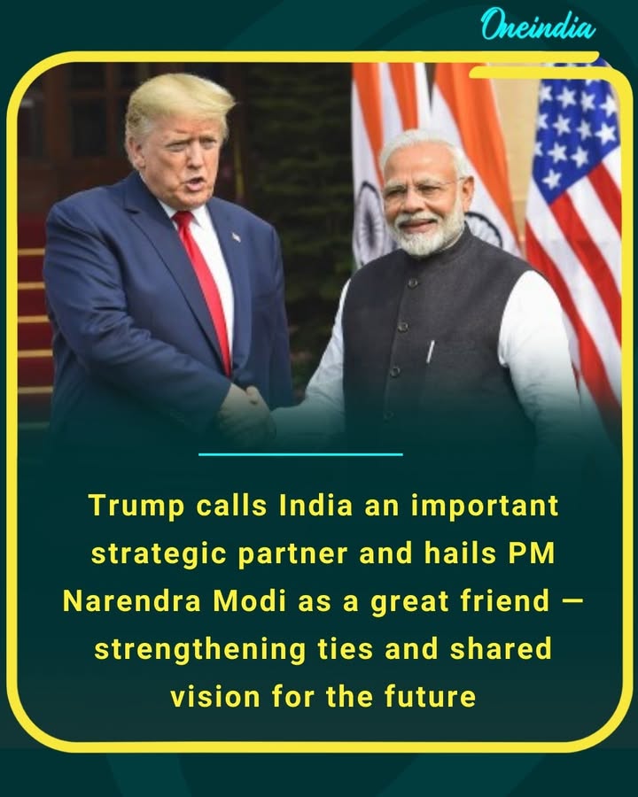 Trump calls India an important strategic partner and hails PM Narendra Modi as a great friend — strengthening ties and shared vision for the future