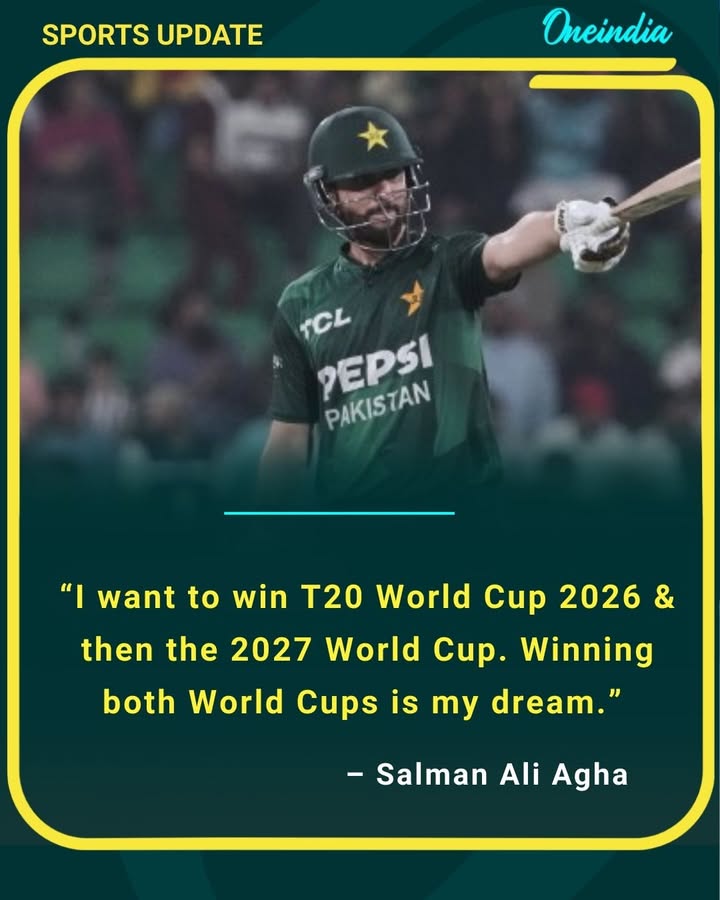 “I want to win T20 World Cup 2026 & then the 2027 World Cup. Winning both World Cups is my dream.” – Salman Ali Agha