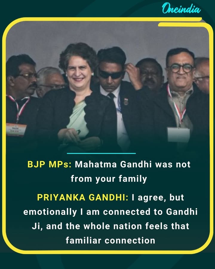 BJP MPs said Mahatma Gandhi was not from her family. Priyanka Gandhi replied, “I agree, but emotionally I am connected to Gandhiji—and the entire nation shares that same bond