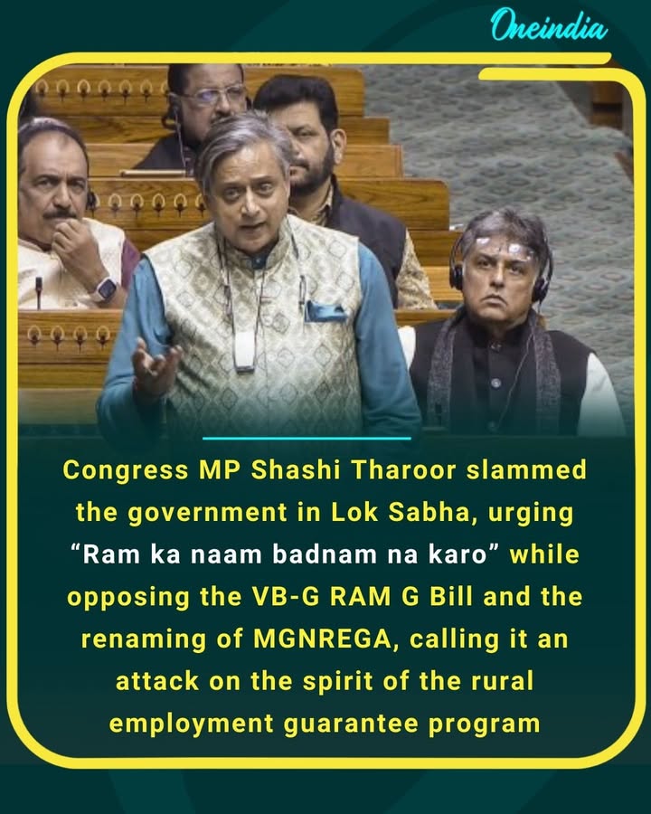 Congress MP Shashi Tharoor slammed the government in Lok Sabha, urging “Ram ka naam badnam na karo” while opposing the VB-G RAM G Bill and the renaming of MGNREGA, calling it an attack on the spirit of the rural employment guarantee program