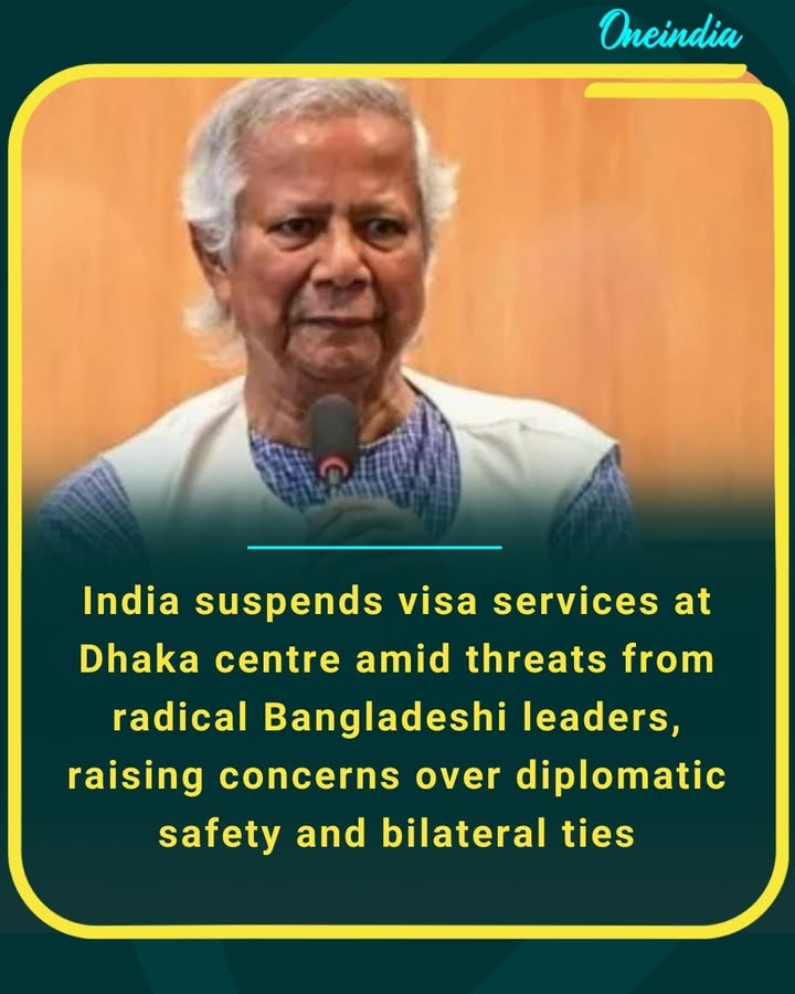 India suspends visa services at Dhaka centre amid threats from radical Bangladeshi leaders, raising concerns over diplomatic safety and bilateral ties