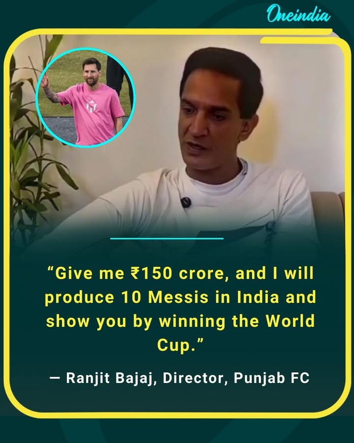 “Give me ₹150 crore, and I will produce 10 Messis in India and show you by winning the World Cup.”