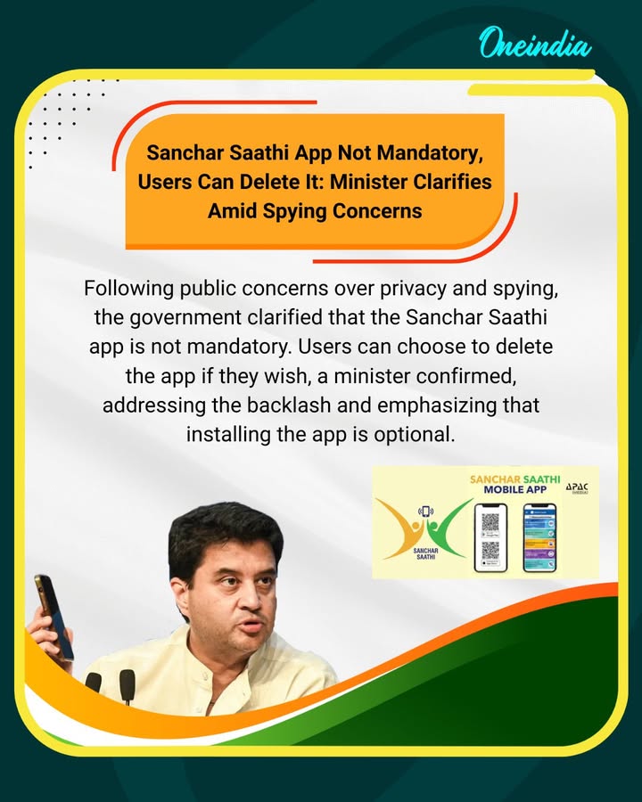 Following public concerns over privacy and spying, the government clarified that the Sanchar Saathi app is not mandatory. Users can choose to delete the app if they wish, a minister confirmed, addressing the backlash and emphasizing that installing the app is optional.
