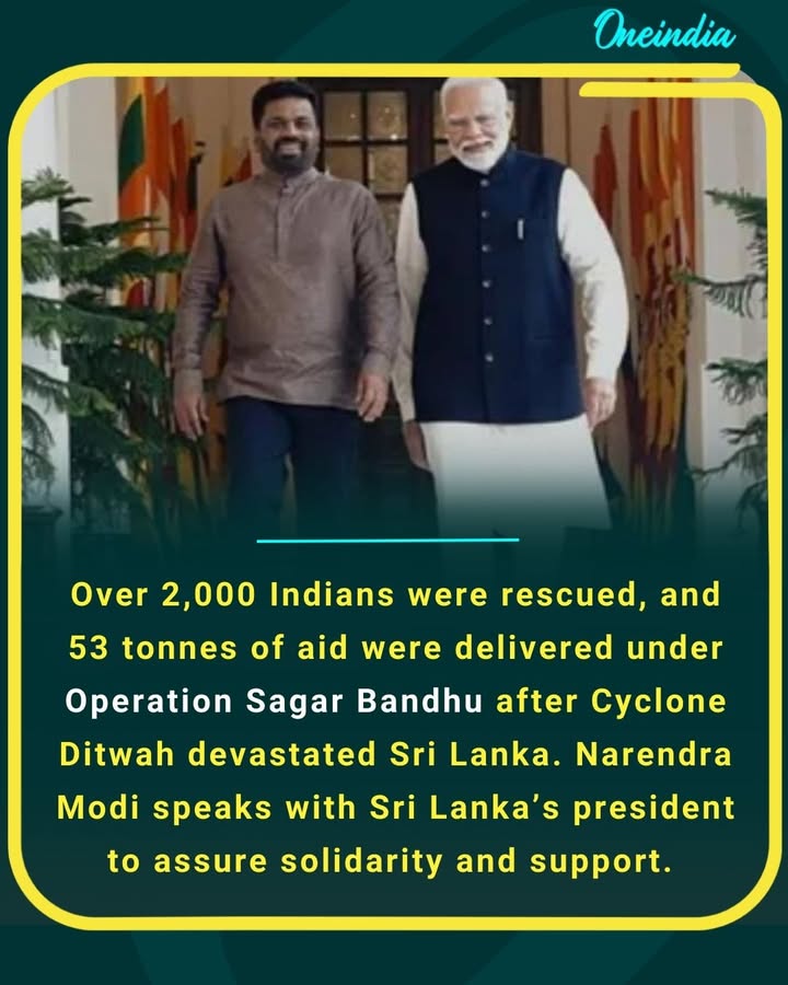 over 2,000 Indians rescued and 53 tonnes of aid delivered under Operation Sagar Bandhu after Cyclone Ditwah devastates Sri Lanka. Narendra Modi speaks with Sri Lanka’s president to assure solidarity and support.