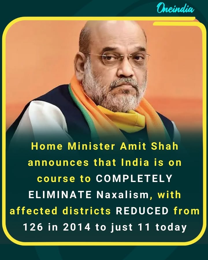 Home Minister Amit Shah announces that India is on course to COMPLETELY ELIMINATE Naxalism, with affected districts REDUCED from 126 in 2014 to just 11 today