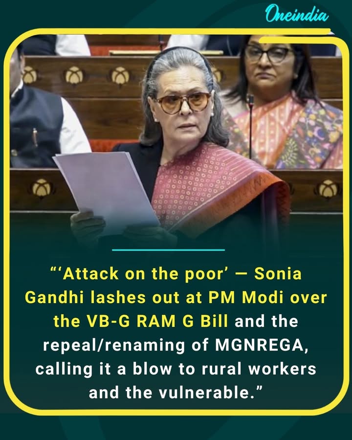 “‘Attack on the poor’ — Sonia Gandhi lashes out at PM Modi over the VB-G RAM G Bill and the repeal/renaming of MGNREGA, calling it a blow to rural workers and the vulnerable.”