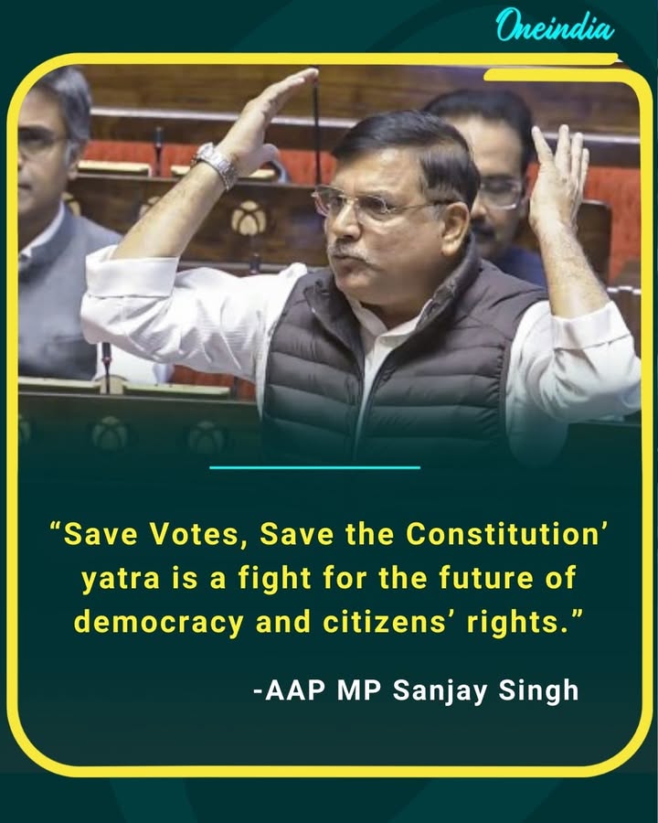 AAP MP Sanjay Singh says the ‘Save Votes, Save the Constitution’ yatra is a fight for the future of democracy and citizens’ rights.