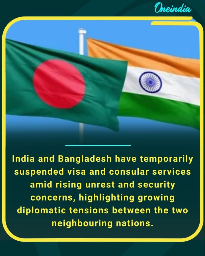 India and Bangladesh have temporarily suspended visa and consular services amid rising unrest and security concerns, highlighting growing diplomatic tensions between the two neighbouring nations