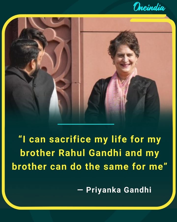 I can sacrifice my life for my brother Rahul Gandhi and my brother can do the same for me.