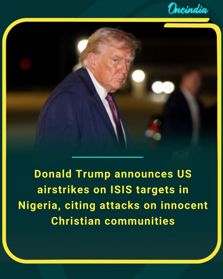 Donald Trump announces US airstrikes on ISIS targets in Nigeria, citing attacks on innocent Christian communities